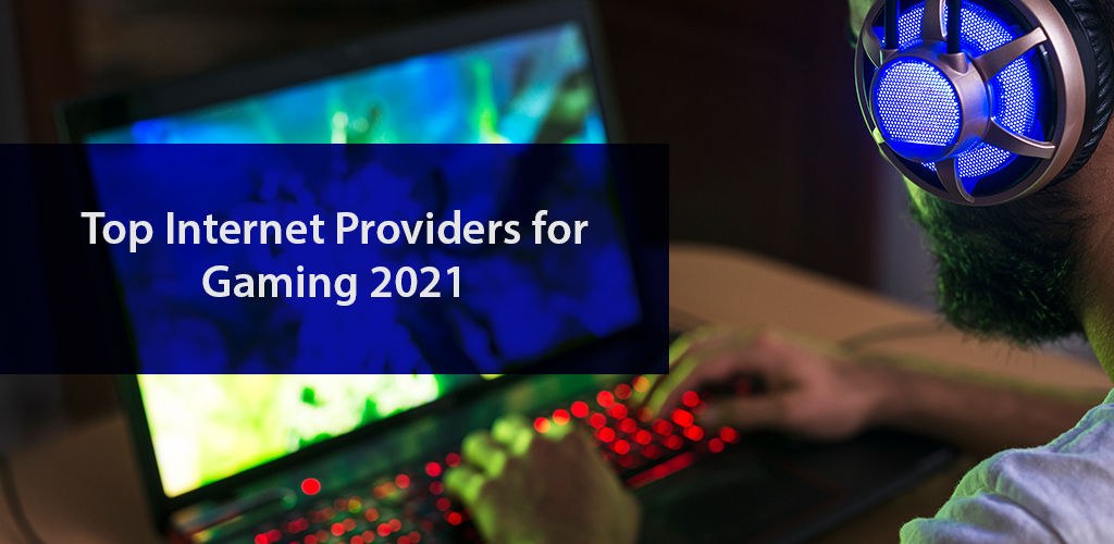 Top Latest Providers for Gaming in 2021